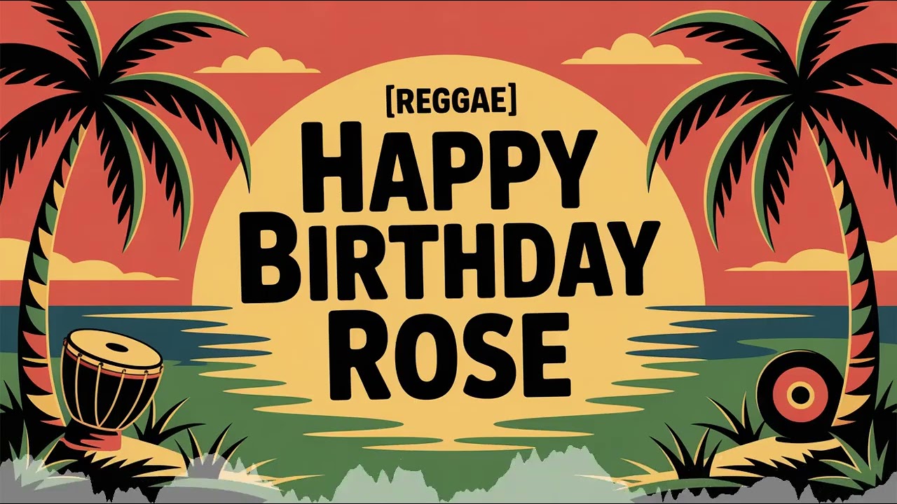 Rose Birthday Song - Reggae - Upbeat