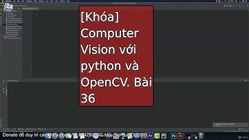 Bài 30-35: Khoá học Computer Vision với Python và OpenCV