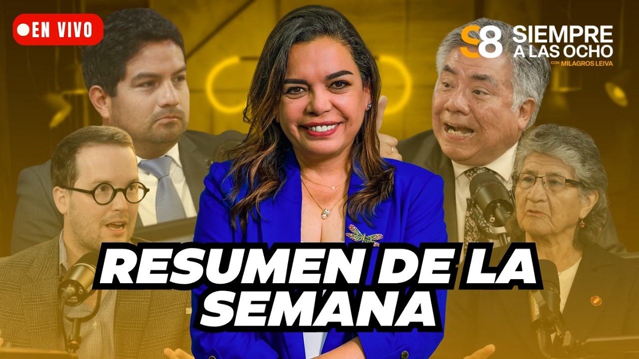 SIEMPRE A LAS 8 CON MILAGROS LEIVA: RESUMEN DE LA SEMANA | El Comercio