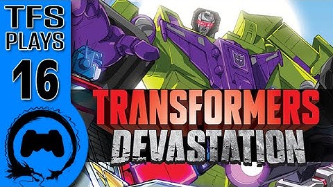 TFS Plays: Transformers Devastation - 16 -