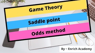 Game theory ~saddle point, odds method. OPERATIONS RESEARCH