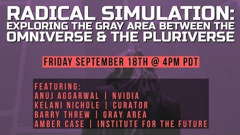 Radical Simulation: Exploring the Gray Area Between the Omniverse & the Pluriverse.