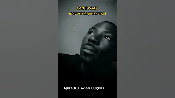 Can T Wait Kavunza Munsalika Pop Rmx MuleQua Agoo Lukuba 