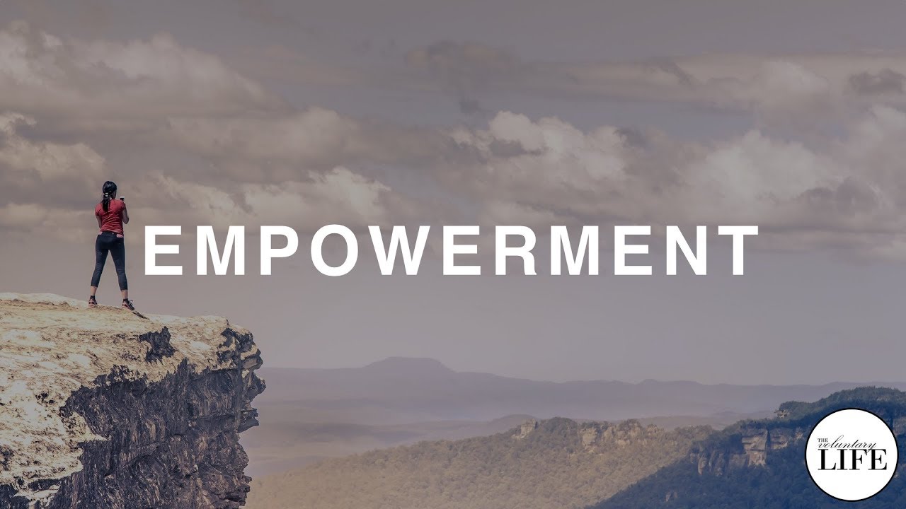 About The Voluntary Life Part 2  Empowerment
