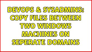 Celebrity DevOps & SysAdmins: Copy files between two windows machines on seperate domains (3 Solutions!!) Net Worth