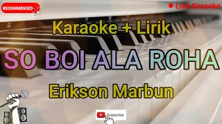 Karaoke So Boi Ala Roha || Erikson Marbun