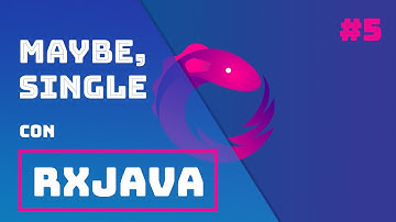 Single, Maybe y Completable en RxJava | Curso de RxJava Parte 5 | Re:codigo
