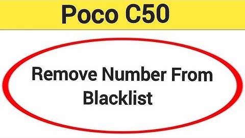How to remove number from blacklist, Poco c50 me call block kaise karen