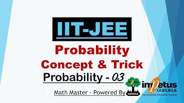 IIT - JEE  Concept | Probability Concept & Trick | IIT - JEE Probability 03 | Impetus Gurukul