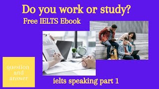 IELTS Speaking Test Part 1| Question and Answer| Do you work or study| Band 7+