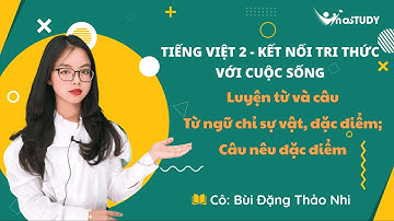 Tiếng Việt 2 - Kết nối tri thức với cuộc sống, Luyện từ và câu, từ ngữ chỉ sự vật, đặc điểm