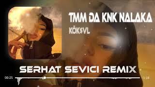 Kök$Vl - Nalaka Serhat Sevici Remix Tmm Da Knk Nalaka