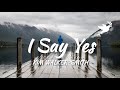 Kim Walker-Smith - I Say Yes | Live (Lyrics)