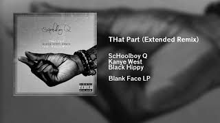ScHoolboy Q - THat Part (Extended Remix) (feat. Kanye West &amp; Black Hippy)
