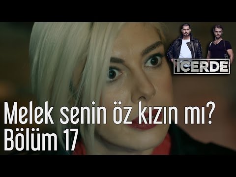 İçerde 17. Bölüm - Melek Senin Öz Kızın mı?