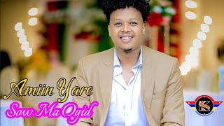 Amiin Yare | Sow Ma Ogid | Somali music 2024