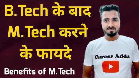 B.Tech के बाद M.Tech करने के फायदे | M.Tech Career and Jobs 🔥🔥😯