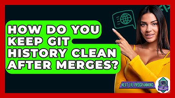 How Do You Keep Git History Clean After Merges? - Next LVL Programming