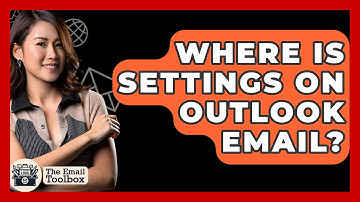 Where Is Settings On Outlook Email? - TheEmailToolbox.com