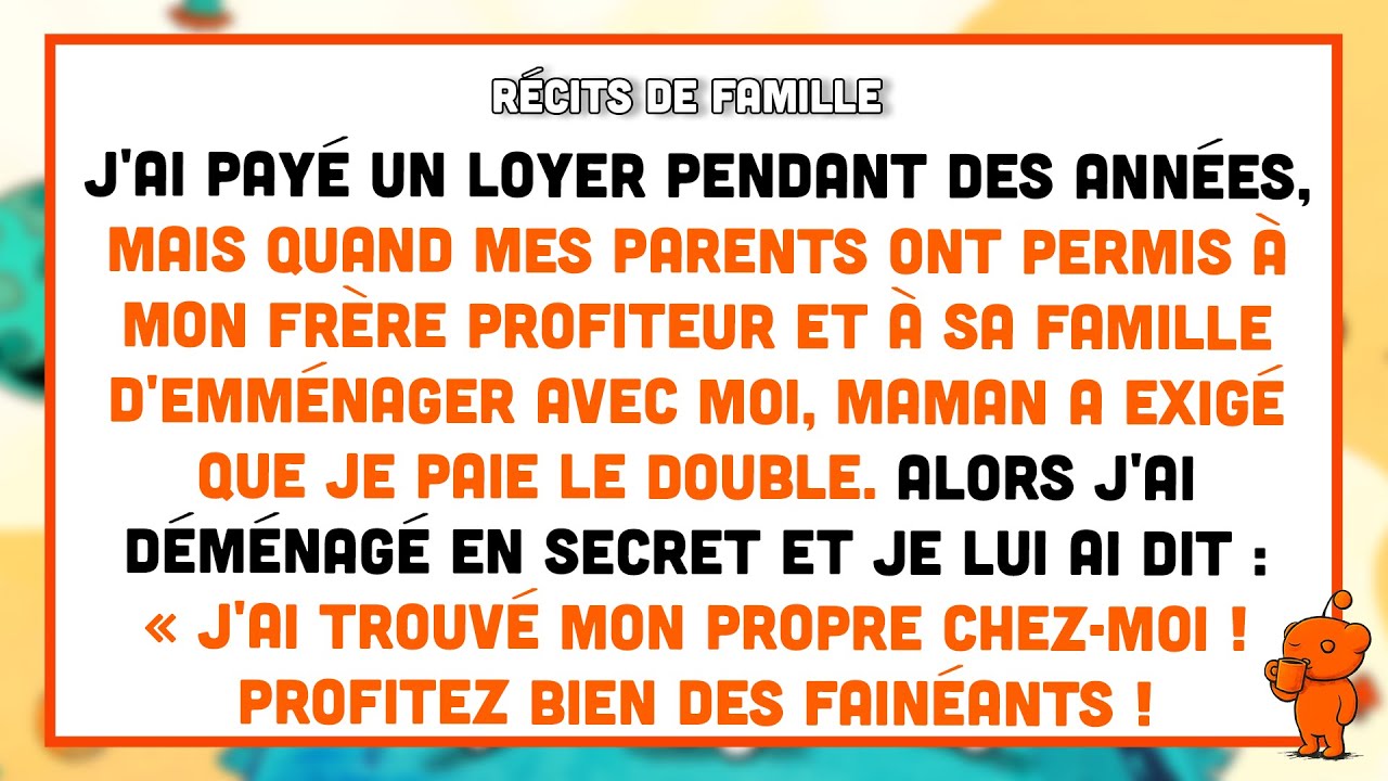 Mes parents ont laissé mon frère profiteur emménager chez moi, puis maman m’a fait payer le double.