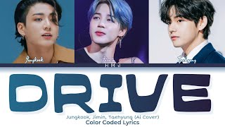 Jungkook, Jimin, V - Drive (Ai Cover) (Color Coded Lyrics)