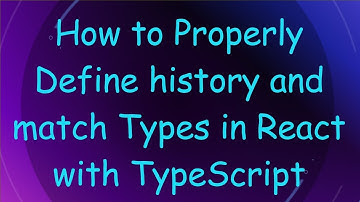 How to Properly Define history and match Types in React with TypeScript
