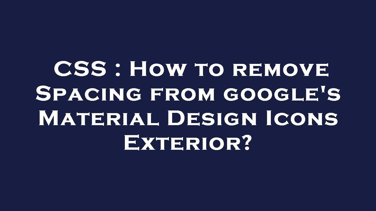 CSS : How to remove Spacing from google's Material Design Icons ...