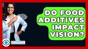Do Food Additives Impact Vision? - Optometry Knowledge Base