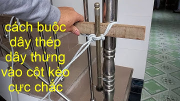 CÁC CÁCH BUỘC DÂY THÉP, DÂY THỪNG CỰC CHẮC siết cột kèo ,mẹo vặt hay áp dụng ngay