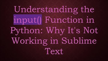 Understanding the input() Function in Python: Why It