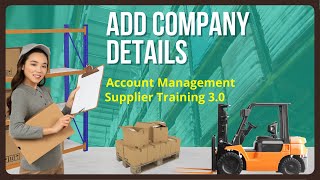 Add company details. Account Management. Supplier Training Video 3.0