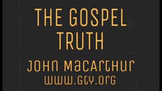 The Gospel Truth (Colossians 1:3-8) - Dr. John MacArthur
