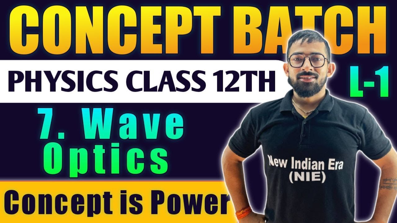Lecture -1 || 7. Wave Optics Physics Class 12th #Conceptbatch New Indian era #nie HSC Board