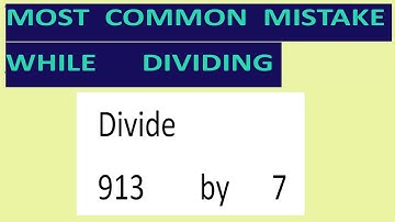 Divide     913        by      7     Most   common  mistake  while   dividing
