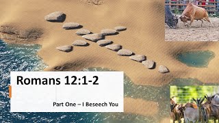 Romans 12:1-2 - Part One - I Beseech You