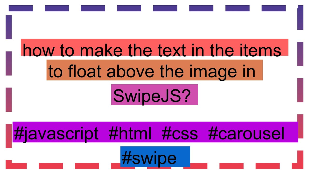 how to make the text in the items to float above the image in SwipeJS ...