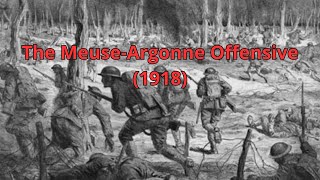 The Meuse-Argonne Offensive 1918