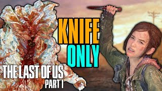 Beating The Last of Us Part I Knife Only as Ellie