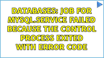 Databases: Job for mysql.service failed because the control process exited with error code