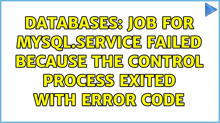 Databases: Job for mysql.service failed because the control process exited with error code