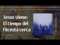 Jesus viene: El tiempo del fin está cerca - Cesar Acosta