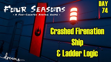 Creating a Fan-AVATAR Game! | Crashed Firenation Ship Part 1 & Ladder Logic | [Day 74] [Dreams PS4]