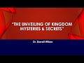 * Message Title: The Unveiling of Kingdom Mysteries &amp; Secrets