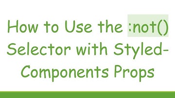 How to Use the :not() Selector with Styled-Components Props