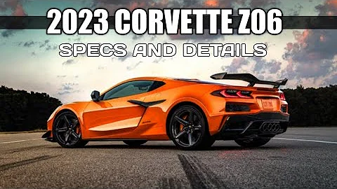 2023 C8 Corvette Z06 specs and details | Everything you missed