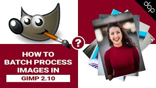 How to Batch Process Images in GIMP 2.10 using BIMP 2 Plugin