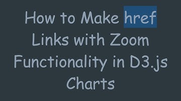 How to Make href Links with Zoom Functionality in D3.js Charts