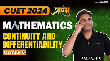 CUET 2024 Mathematics | Continuity & Differentiability | प्रारम्भ Class 6 - Pankaj Pandey