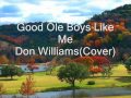 Good Ole Boys Like Me- Don Williams (Cover)