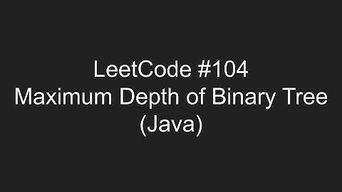 LeetCode #104 - Maximum Depth of Binary Tree
